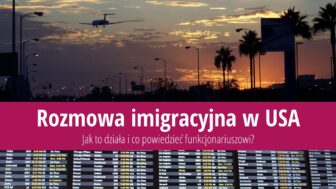 Jak wygląda rozmowa z urzędnikiem imigracyjnym w USA