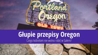 Głupie przepisy Oregon: Czego nie wolno robić kobietom?