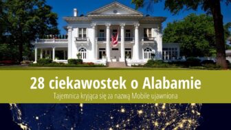 28 ciekawostek o Alabamie – Jak powstało miasto Mobile?