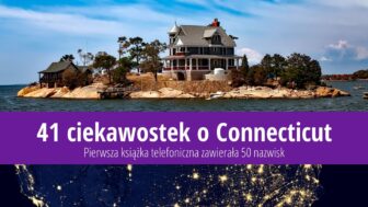 41 ciekawostek o Connecticut: W czym stan był pierwszy?