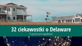 32 ciekawostki o Delaware – Ta granica jest wyjątkowa!