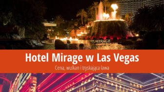 Hotel Mirage w Las Vegas: Cena, wulkan i tryskająca lawa