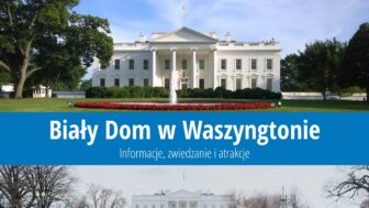 Biały Dom w Waszyngtonie – historia, wycieczki i ciekawostki